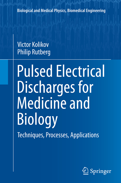 Pulsed Electrical Discharges for Medicine and Biology - Victor Kolikov, Philip Rutberg