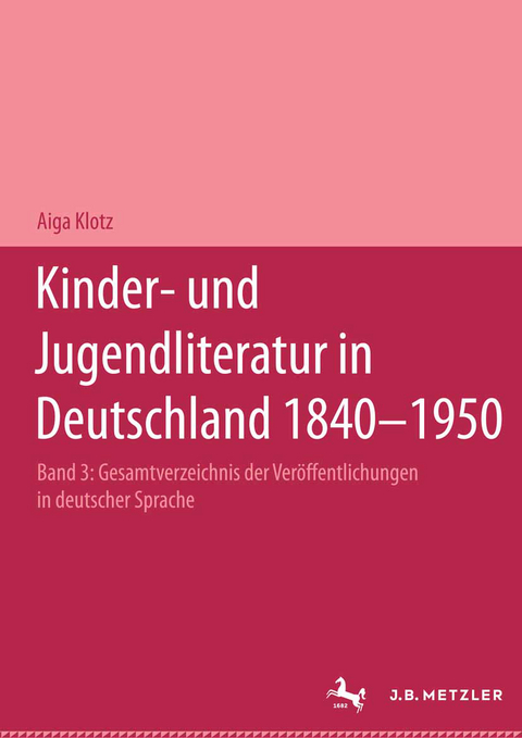 Kinder- und Jugendliteratur in Deutschland 1840–1950 - Aiga Klotz