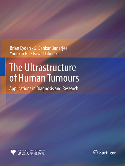 The Ultrastructure of Human Tumours - Brian Eyden, S. Sankar Banerjee, Yongxin Ru, Paweł Liberski