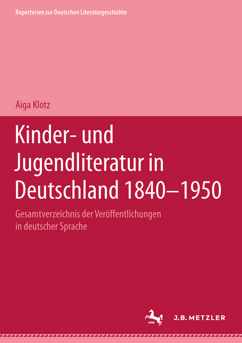 Kinder- und Jugendliteratur in Deutschland 1840–1950 - Aiga Klotz