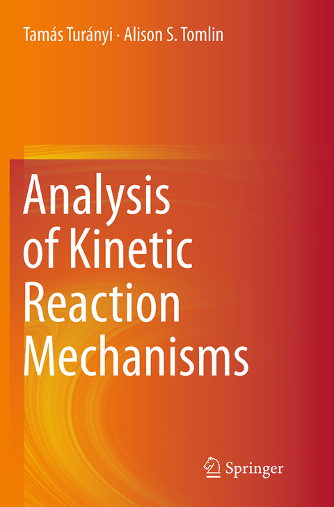 Analysis of Kinetic Reaction Mechanisms - Tamás Turányi, Alison S. Tomlin