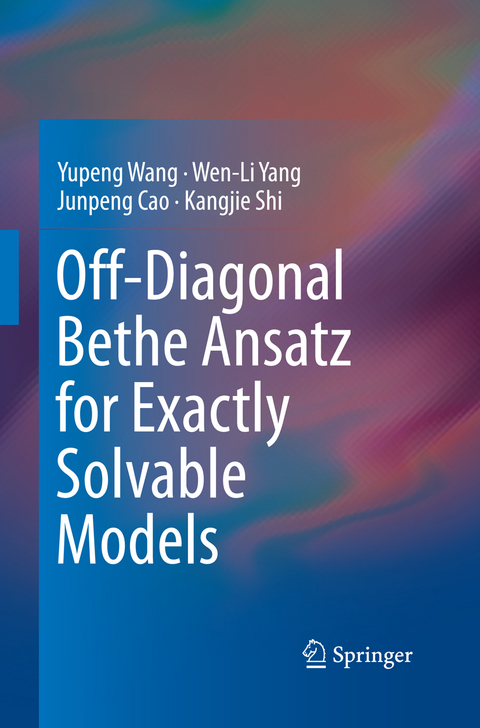 Off-Diagonal Bethe Ansatz for Exactly Solvable Models - Yupeng Wang, Wen-Li Yang, Junpeng Cao, Kangjie Shi