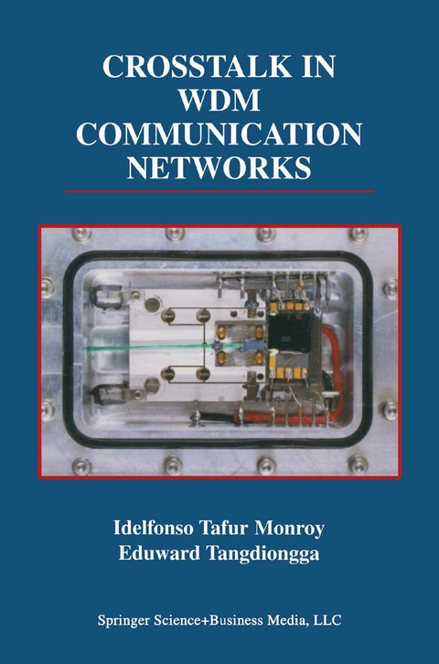 Crosstalk in WDM Communication Networks - Idelfonso Tafur Monroy, Eduward Tangdiongga