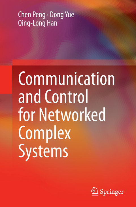 Communication and Control for Networked Complex Systems - Chen Peng, Dong Yue, Qing-Long Han