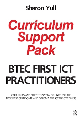 BTEC First ICT Practitioners Curriculum Support Pack - Sharon Yull