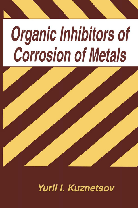 Organic Inhibitors of Corrosion of Metals - Y.I. Kuznetsov