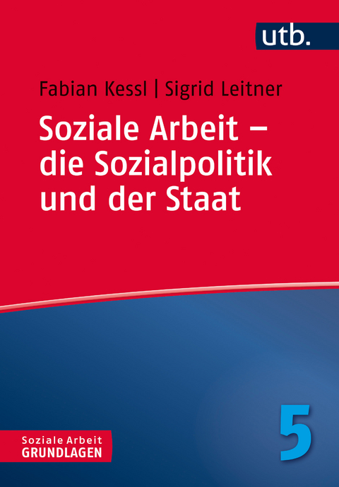 Soziale Arbeit – die Sozialpolitik und der Staat - Fabian Kessl, Sigrid Leitner