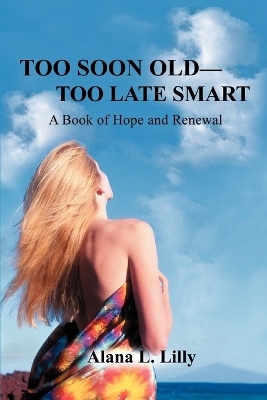 Too Soon Old-Too Late Smart - Alana L Lilly