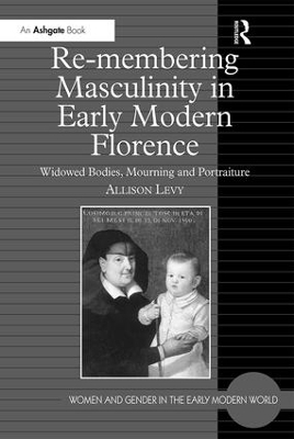 Re-membering Masculinity in Early Modern Florence - Allison Levy