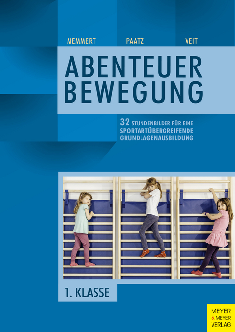 32 Stundenbilder für eine sportartübergreifende Grundlagenausbildung für die erste Klasse - Daniel Memmert, Michael Paatz, Juliane Veit