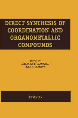 Direct Synthesis of Coordination and Organometallic Compounds - A.D. Garnovskii, B.I. Kharisov