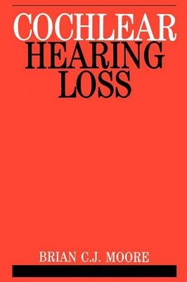 Cochlear Hearing Loss - Brian C. J. Moore