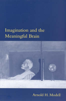 Imagination and the Meaningful Brain - Arnold H. Modell