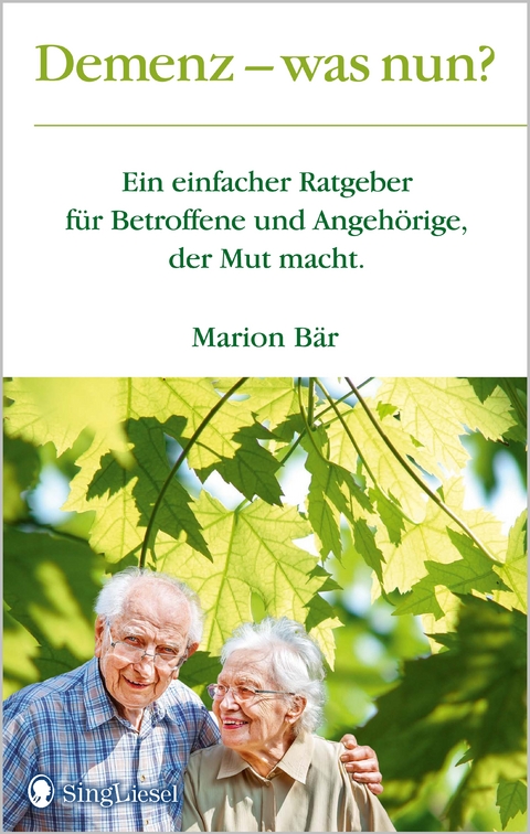 Demenz - was nun? Der Demenz-Ratgeber für Betroffene und Angehörige, der Mut macht. Mit vielen konkreten Tipps für ein gutes Leben mit Alzheimer und anderen Demenzformen - Marion Bär