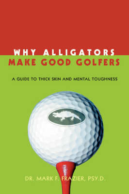 Why Alligators Make Good Golfers - Mark F Frazier