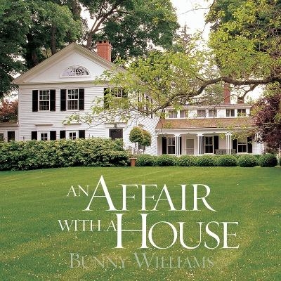 An Affair With a House - Bunny Williams, Christine Pittel