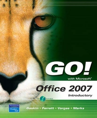 GO! with Microsoft Office 2007 Introductory - Shelley Gaskin, Robert Ferrett, Alicia Vargas, Suzanne Marks