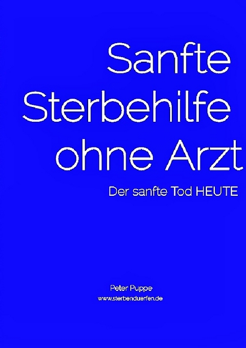 Sanfte Sterbehilfe ohne Arzt -  Peter Puppe