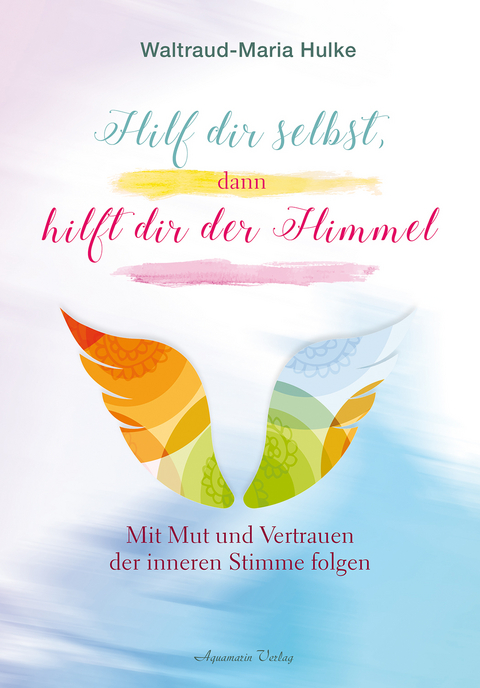 Hilf dir selbst, dann hilft dir der Himmel - Waltraud-Maria Hulke