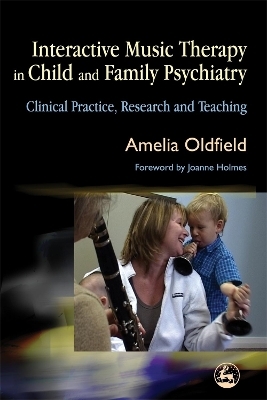 Interactive Music Therapy in Child and Family Psychiatry - Amelia Oldfield