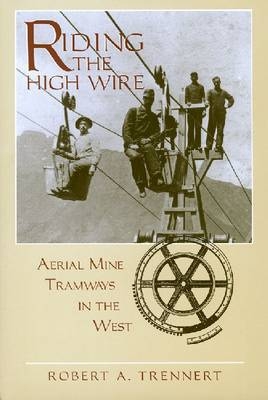 Riding the High Wire - Robert A. Trennert