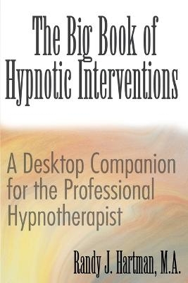 The Big Book of Hypnotic Interventions - Randy J Hartman