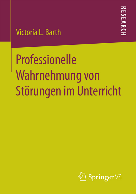 Professionelle Wahrnehmung von Störungen im Unterricht - Victoria L. Barth