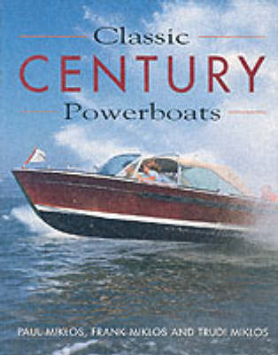 Classic Century Powerboats - Frank Miklos, Paul Miklos, Trudi Miklos