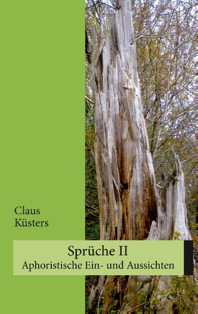 Sprüche II. Aphoristische Ein- und Aussichten - Claus Küsters