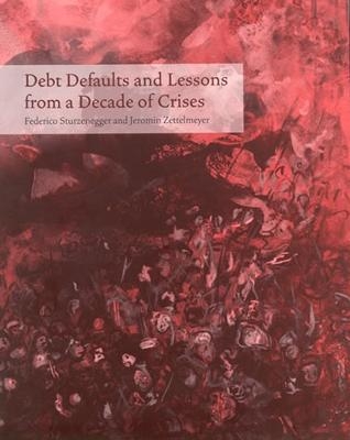 Debt Defaults and Lessons from a Decade of Crises - Federico Sturzenegger, Jeromin Zettelmeyer