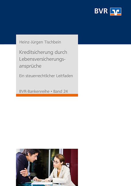 Kreditsicherung durch Lebensversicherungsansprüche - Heinz-Jürgen Tischbein
