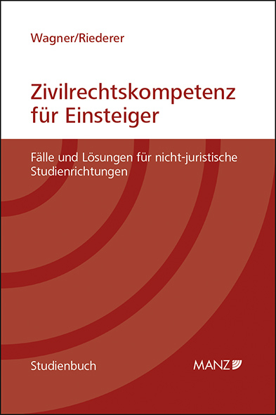 Zivilrechtskompetenz für Einsteiger Fälle und Lösungen für nicht-juristische Studienrichtungen - Erika Wagner, Silvia Riederer