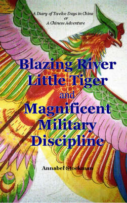 Blazing River, Little Tiger and Magnificent Military Discipline - Annabel J. F Stockman