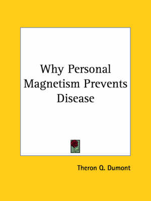 Why Personal Magnetism Prevents Disease - Theron Q Dumont