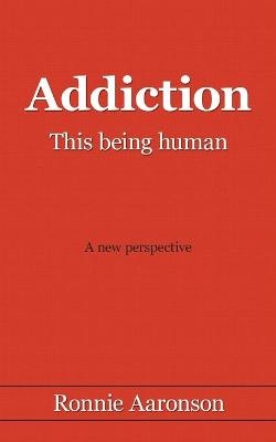 Addiction - This Being Human - Ronnie Aaronson