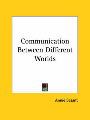 Communication Between Different Worlds - Annie Wood Besant