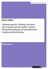 Optimierung der Haftung zwischen Para-Aramid und Epoxidharz mittels Plasmabehandlung und physikalischer Gasphasenabscheidung - Ronny Claßen