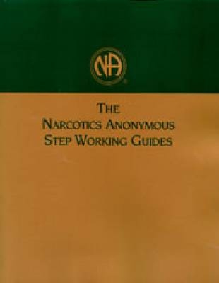 The Narcotics Anonymous Step Working Guides - Narcotics Anonymous World Services Inc