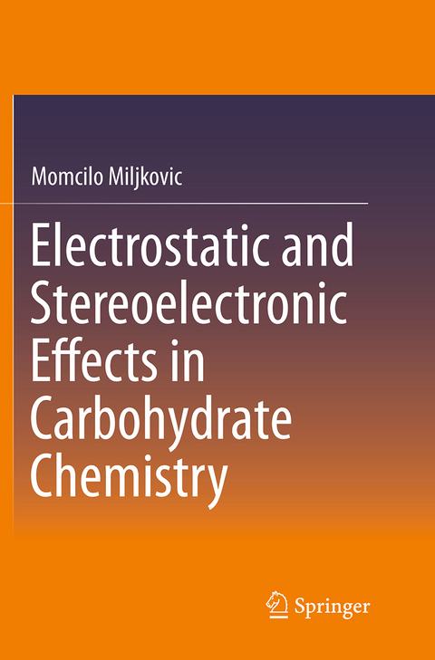 Electrostatic and Stereoelectronic Effects in Carbohydrate Chemistry - Momcilo Miljkovic