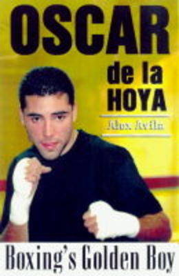 Oscar de la Hoya, Boxing's Golden Boy - Alex Avila