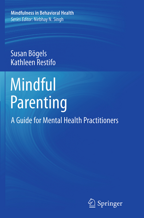 Mindful Parenting - Susan Bögels, Kathleen Restifo