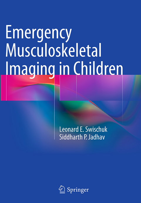 Emergency Musculoskeletal Imaging in Children - Leonard E. Swischuk, Siddharth P. Jadhav