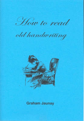 How to Read Old Handwriting - Graham Jaunay