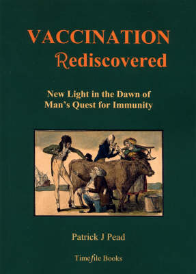 Vaccination Rediscovered - Patrick J Pead