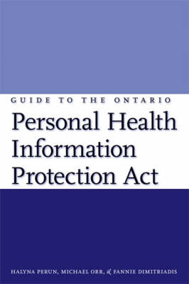 Guide to the Ontario Personal Health Information Protection Act - Halyna Perun, Michael Orr, Fannie Dimitriadis