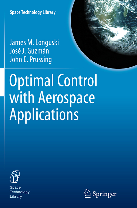 Optimal Control with Aerospace Applications - James M Longuski, José J. Guzmán, John E. Prussing