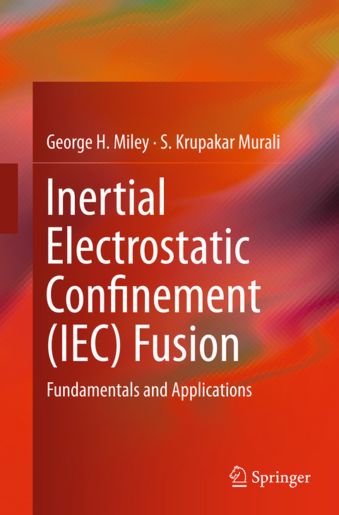 Inertial Electrostatic Confinement (IEC) Fusion - George H. Miley, S. Krupakar Murali