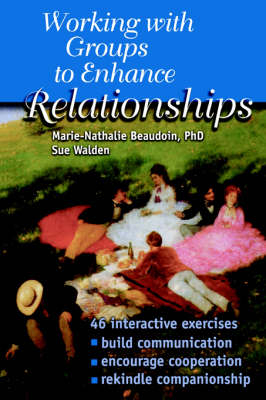 Working With Groups to Enhance Relationships - Dr Marie-Nathalie Beaudoin, Sue Walden