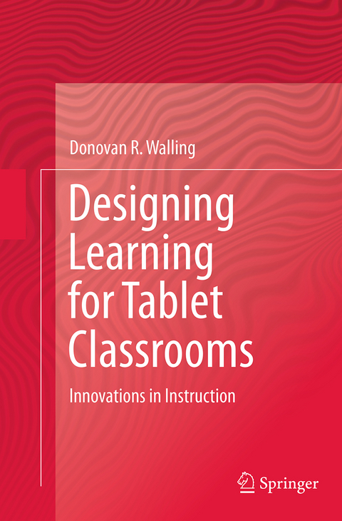 Designing Learning for Tablet Classrooms - Donovan R. Walling