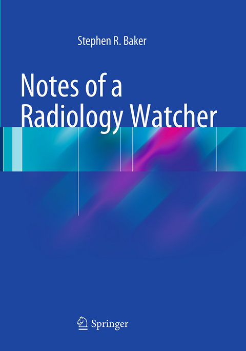 Notes of a Radiology Watcher - Stephen R. Baker